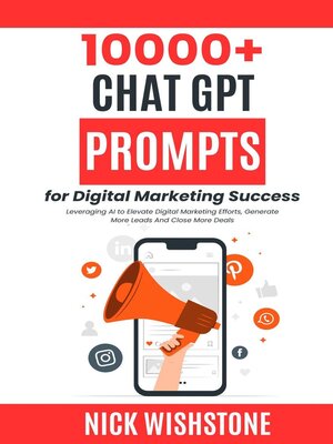 cover image of 10000+ ChatGPT Prompts for Digital Marketing Success Leveraging AI to Elevate Digital Marketing Efforts, Generate More Leads and Close More Deals